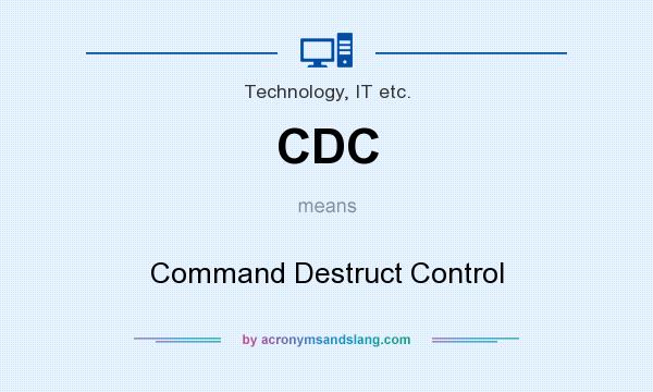 What does CDC mean? It stands for Command Destruct Control