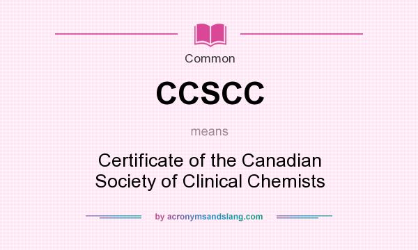 What does CCSCC mean? It stands for Certificate of the Canadian Society of Clinical Chemists