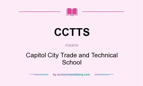 What does CCTTS mean? It stands for Capitol City Trade and Technical School