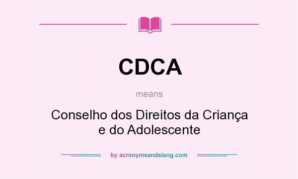 What does CDCA mean? It stands for Conselho dos Direitos da Criança e do Adolescente