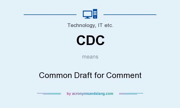 What does CDC mean? It stands for Common Draft for Comment
