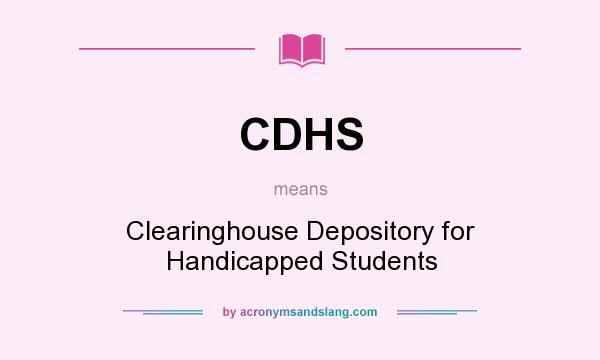 What does CDHS mean? It stands for Clearinghouse Depository for Handicapped Students