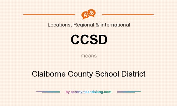 What does CCSD mean? It stands for Claiborne County School District