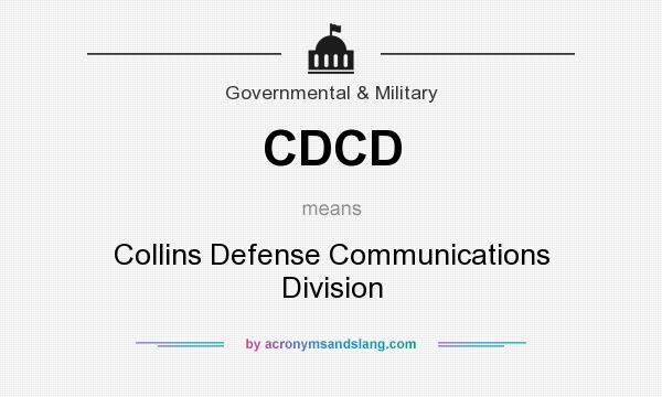 What does CDCD mean? It stands for Collins Defense Communications Division