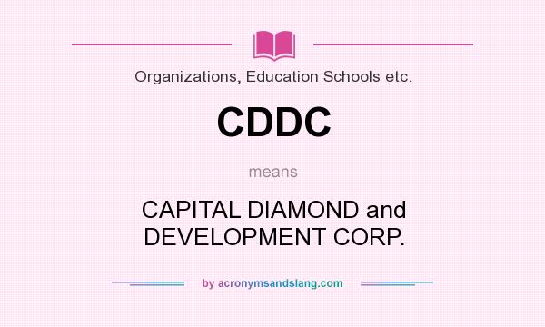 What does CDDC mean? It stands for CAPITAL DIAMOND and DEVELOPMENT CORP.