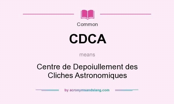 What does CDCA mean? It stands for Centre de Depoiullement des Cliches Astronomiques