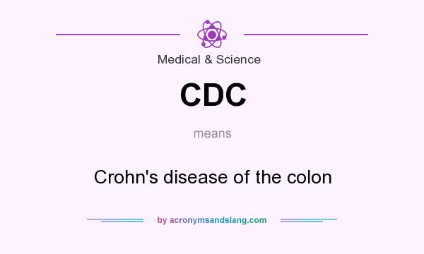 What does CDC mean? It stands for Crohn`s disease of the colon