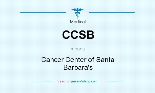 What does CCSB mean? It stands for Cancer Center of Santa Barbara`s