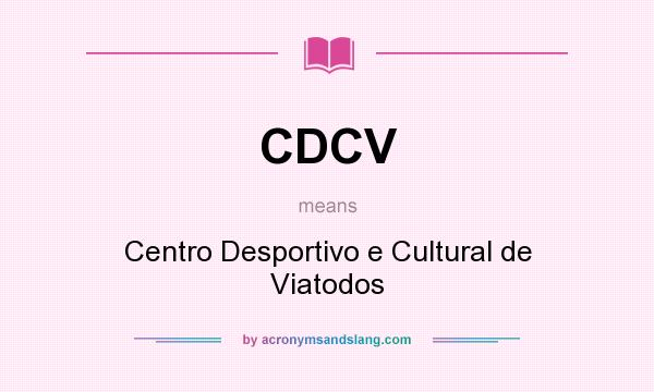 What does CDCV mean? It stands for Centro Desportivo e Cultural de Viatodos