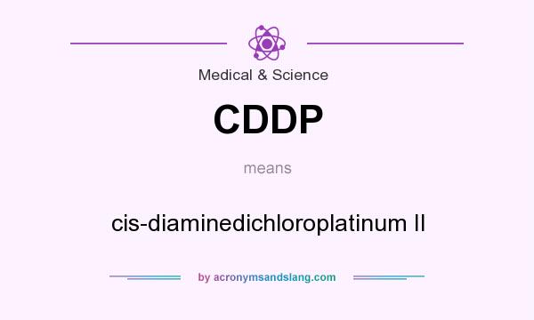 What does CDDP mean? It stands for cis-diaminedichloroplatinum II