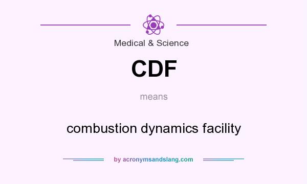 What does CDF mean? It stands for combustion dynamics facility