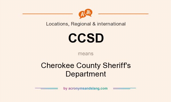What does CCSD mean? It stands for Cherokee County Sheriff`s Department