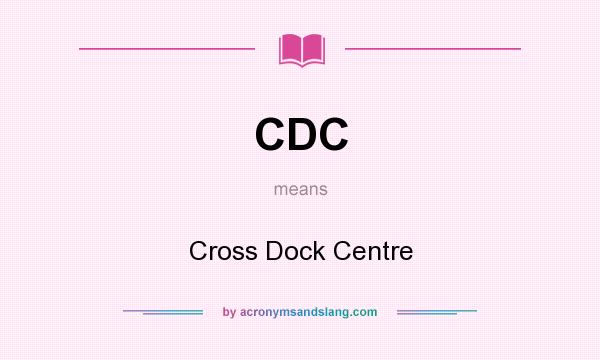 What does CDC mean? It stands for Cross Dock Centre