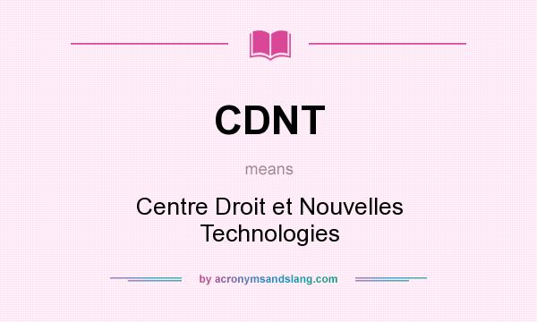 What does CDNT mean? It stands for Centre Droit et Nouvelles Technologies