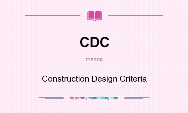 What does CDC mean? It stands for Construction Design Criteria