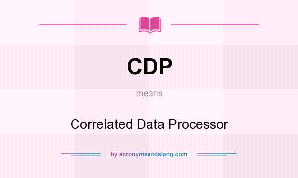 What does CDP mean? It stands for Correlated Data Processor