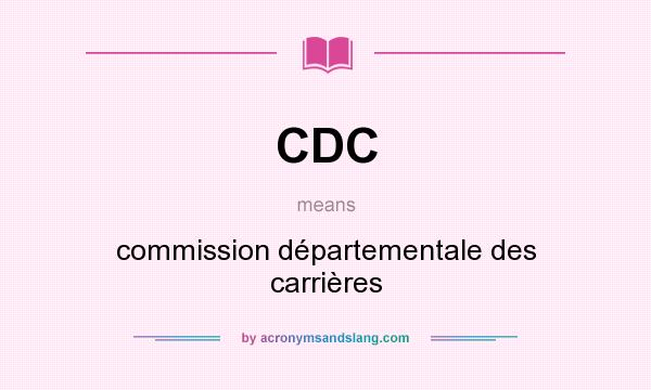 What does CDC mean? It stands for commission départementale des carrières