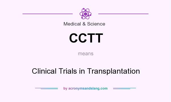 What does CCTT mean? It stands for Clinical Trials in Transplantation
