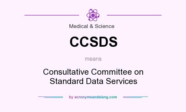 What does CCSDS mean? It stands for Consultative Committee on Standard Data Services