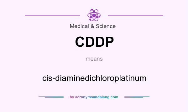 What does CDDP mean? It stands for cis-diaminedichloroplatinum