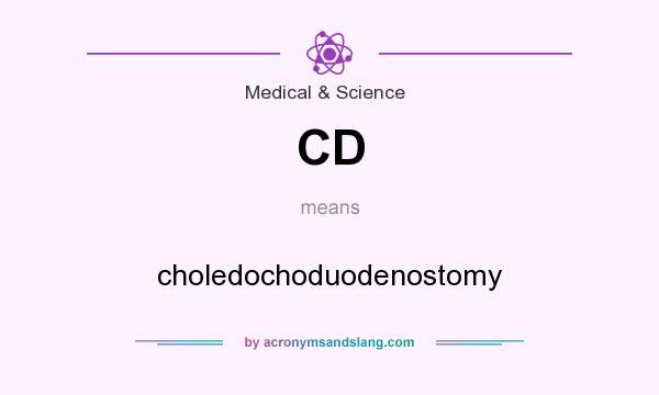 What does CD mean? It stands for choledochoduodenostomy