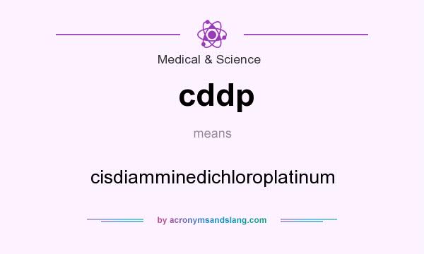 What does cddp mean? It stands for cisdiamminedichloroplatinum