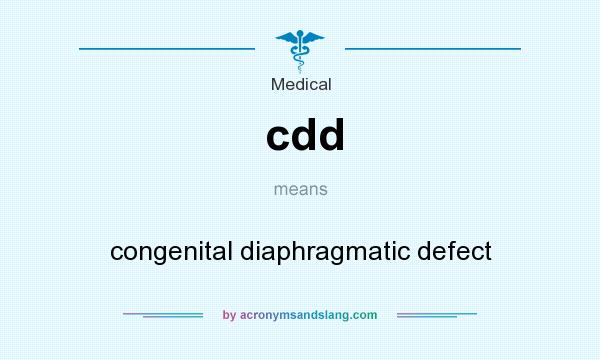What does cdd mean? It stands for congenital diaphragmatic defect
