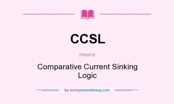 What does CCSL mean? It stands for Comparative Current Sinking Logic