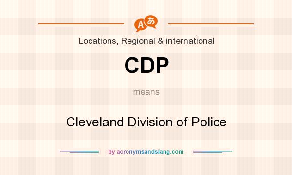 What does CDP mean? It stands for Cleveland Division of Police