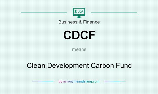 What does CDCF mean? It stands for Clean Development Carbon Fund