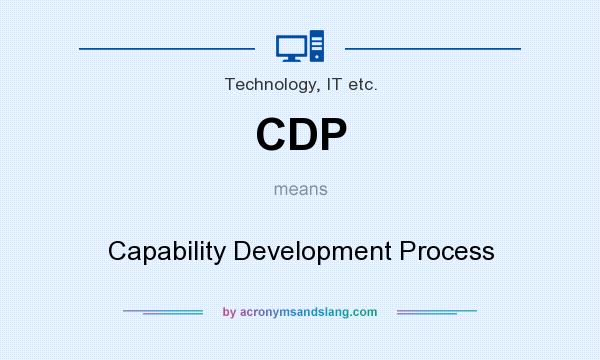 What does CDP mean? It stands for Capability Development Process