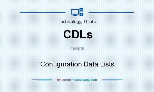 What does CDLs mean? It stands for Configuration Data Lists