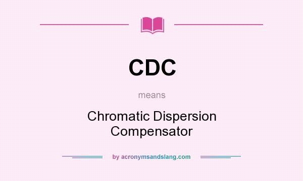 What does CDC mean? It stands for Chromatic Dispersion Compensator