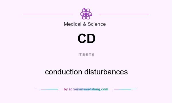What does CD mean? It stands for conduction disturbances