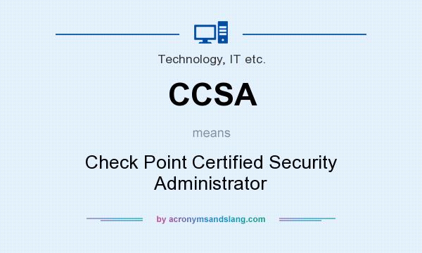 What does CCSA mean? It stands for Check Point Certified Security Administrator