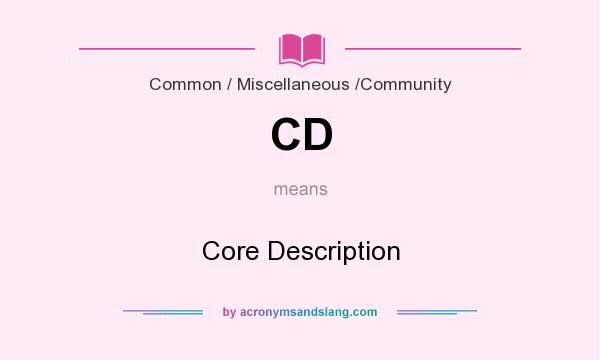 What does CD mean? It stands for Core Description