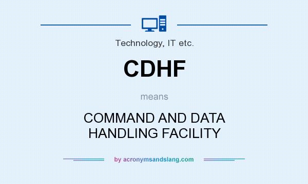 What does CDHF mean? It stands for COMMAND AND DATA HANDLING FACILITY