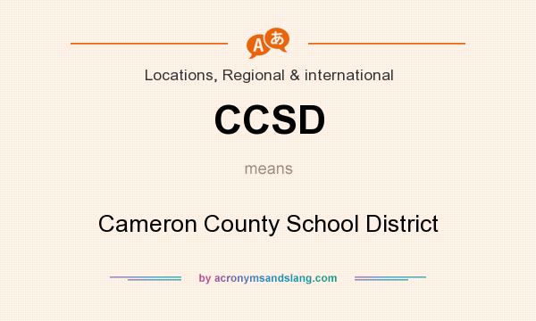 What does CCSD mean? It stands for Cameron County School District