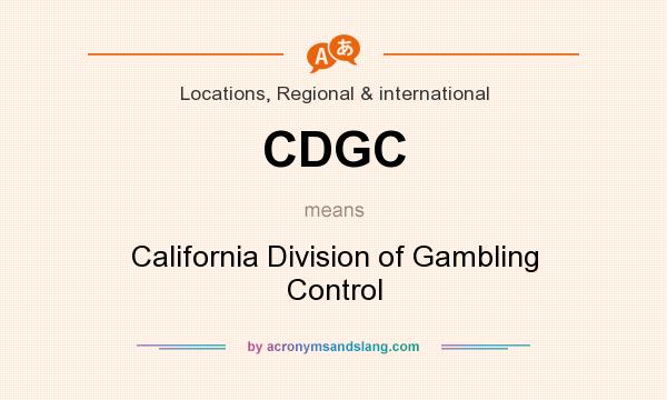 What does CDGC mean? It stands for California Division of Gambling Control