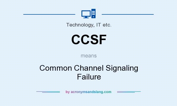 What does CCSF mean? It stands for Common Channel Signaling Failure