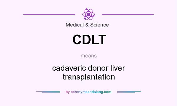 What does CDLT mean? It stands for cadaveric donor liver transplantation