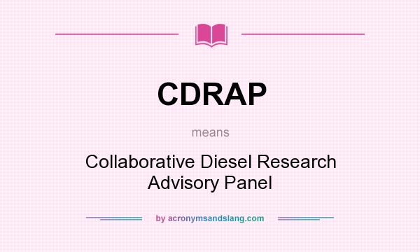 What does CDRAP mean? It stands for Collaborative Diesel Research Advisory Panel