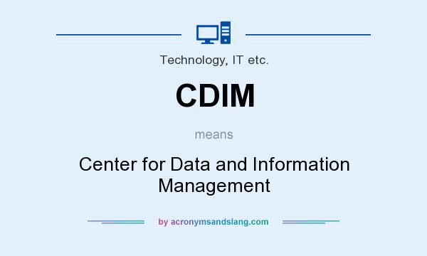 What does CDIM mean? It stands for Center for Data and Information Management