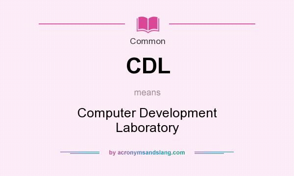 What does CDL mean? It stands for Computer Development Laboratory