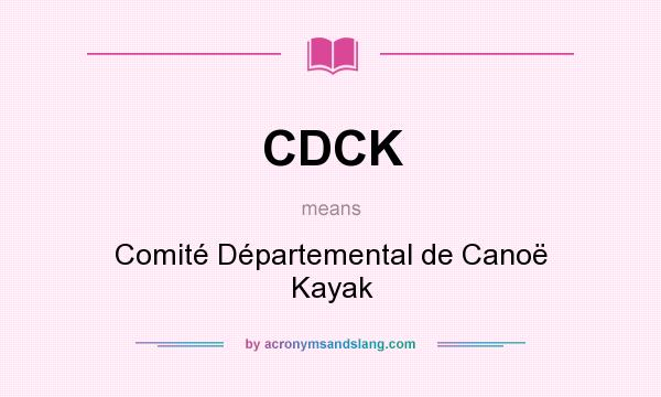 What does CDCK mean? It stands for Comité Départemental de Canoë Kayak