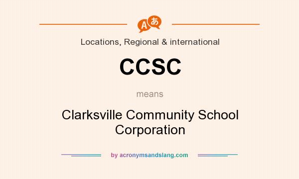 What does CCSC mean? It stands for Clarksville Community School Corporation