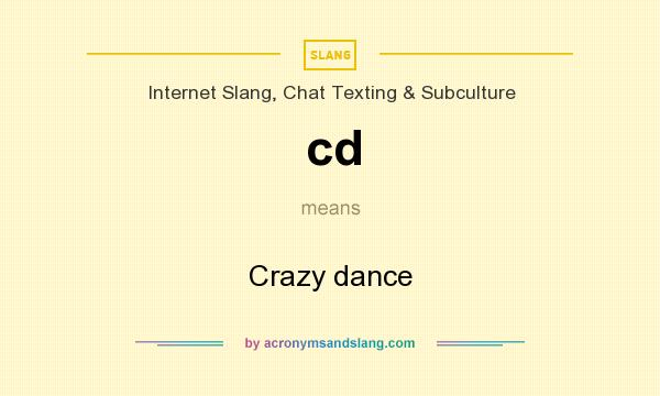 What does cd mean? It stands for Crazy dance