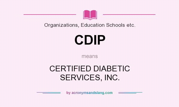What does CDIP mean? It stands for CERTIFIED DIABETIC SERVICES, INC.