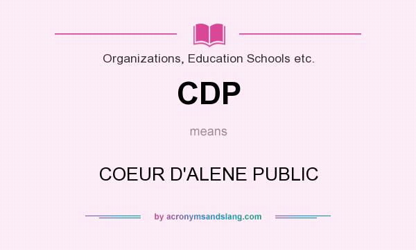 What does CDP mean? It stands for COEUR D`ALENE PUBLIC
