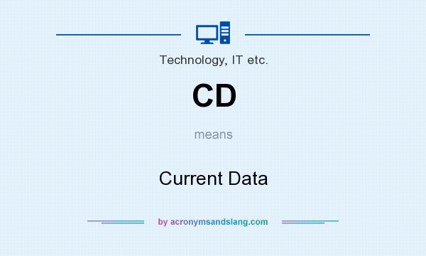 What does CD mean? It stands for Current Data